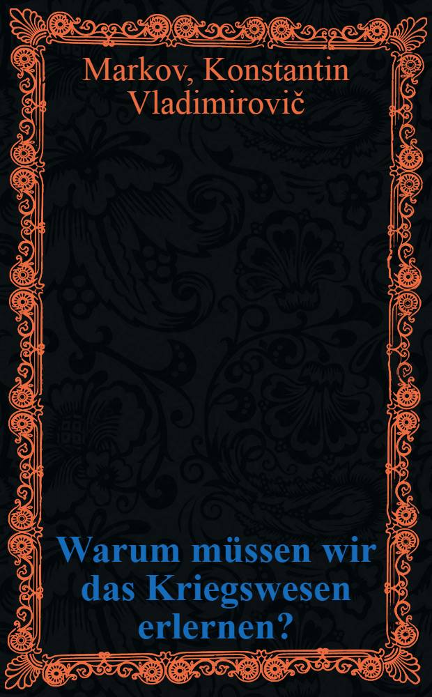 Warum müssen wir das Kriegswesen erlernen? : Uebers. aus dem Russ