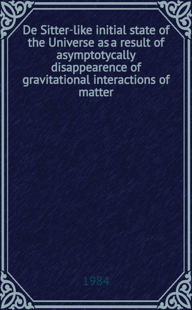 De Sitter-like initial state of the Universe as a result of asymptotycally disappearence of gravitational interactions of matter