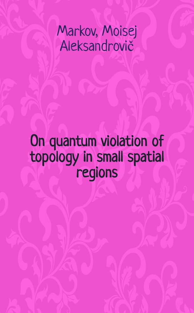 On quantum violation of topology in small spatial regions