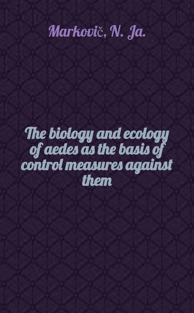 The biology and ecology of aedes as the basis of control measures against them