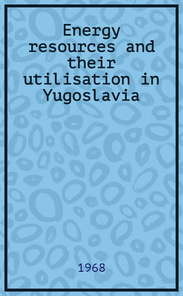 Energy resources and their utilisation in Yugoslavia