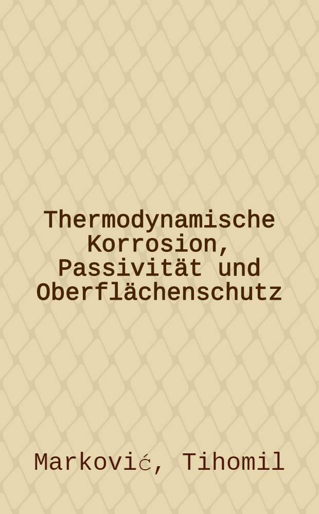 Thermodynamische Korrosion, Passivität und Oberflächenschutz