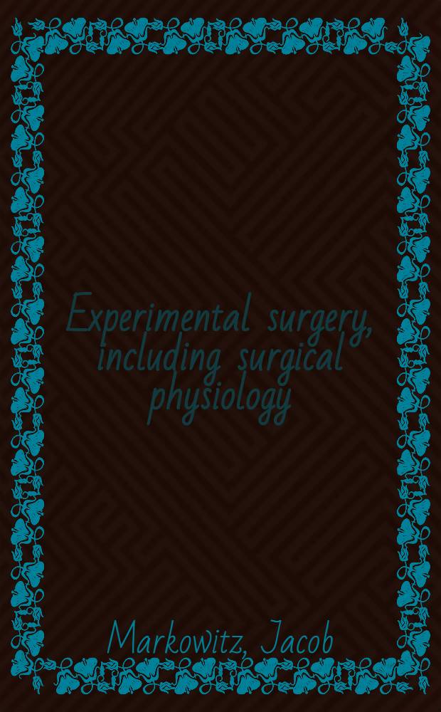 Experimental surgery, including surgical physiology