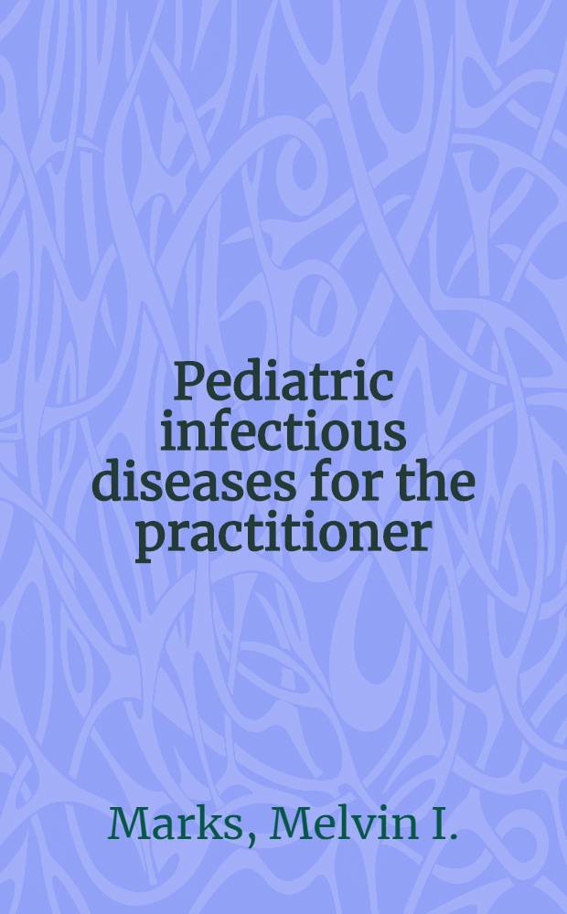 Pediatric infectious diseases for the practitioner