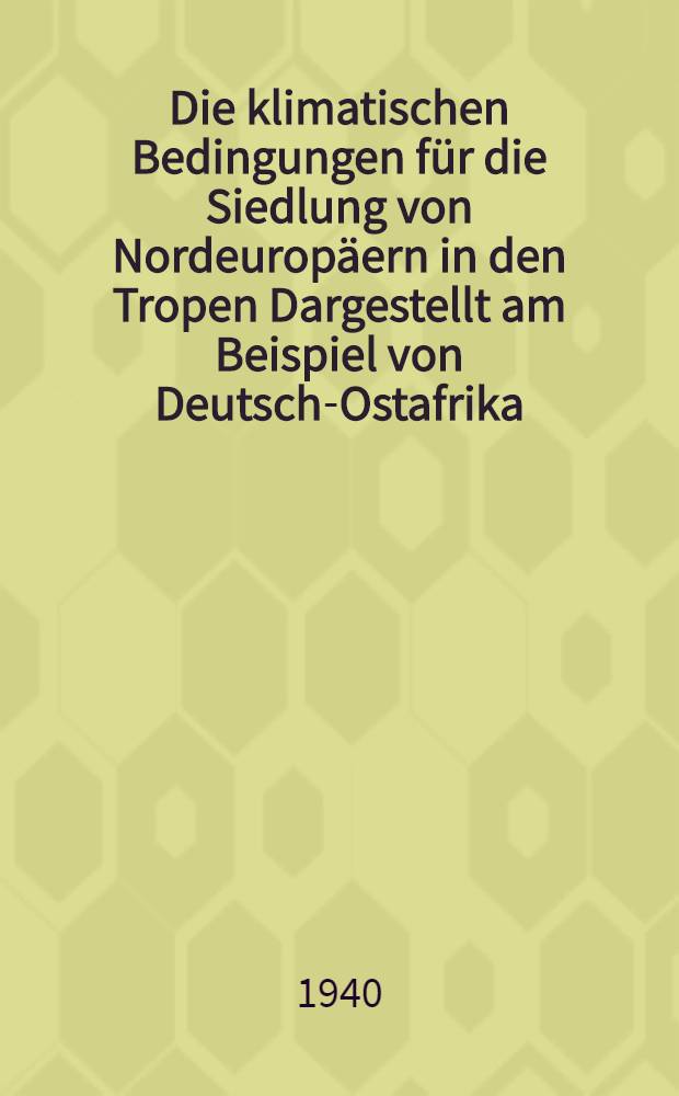 Die klimatischen Bedingungen für die Siedlung von Nordeuropäern in den Tropen Dargestellt am Beispiel von Deutsch-Ostafrika