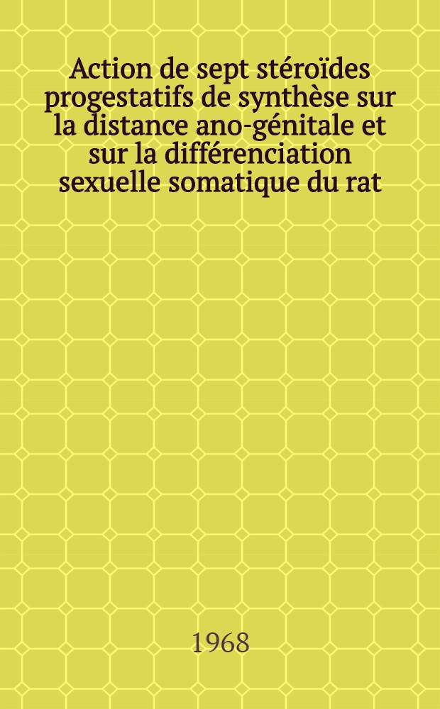 Action de sept stéroïdes progestatifs de synthèse sur la distance ano-génitale et sur la différenciation sexuelle somatique du rat
