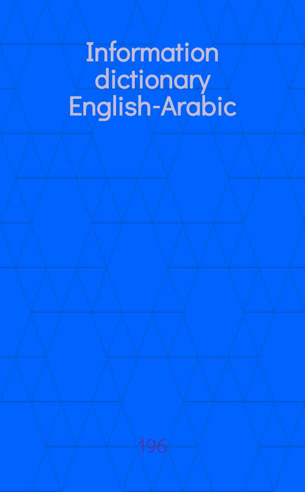 Information dictionary [English-Arabic] : ... prep. ... for those working in the various fields of information, stage, cinema, broadcasting, television, resorts, tourism, antiquities and writing