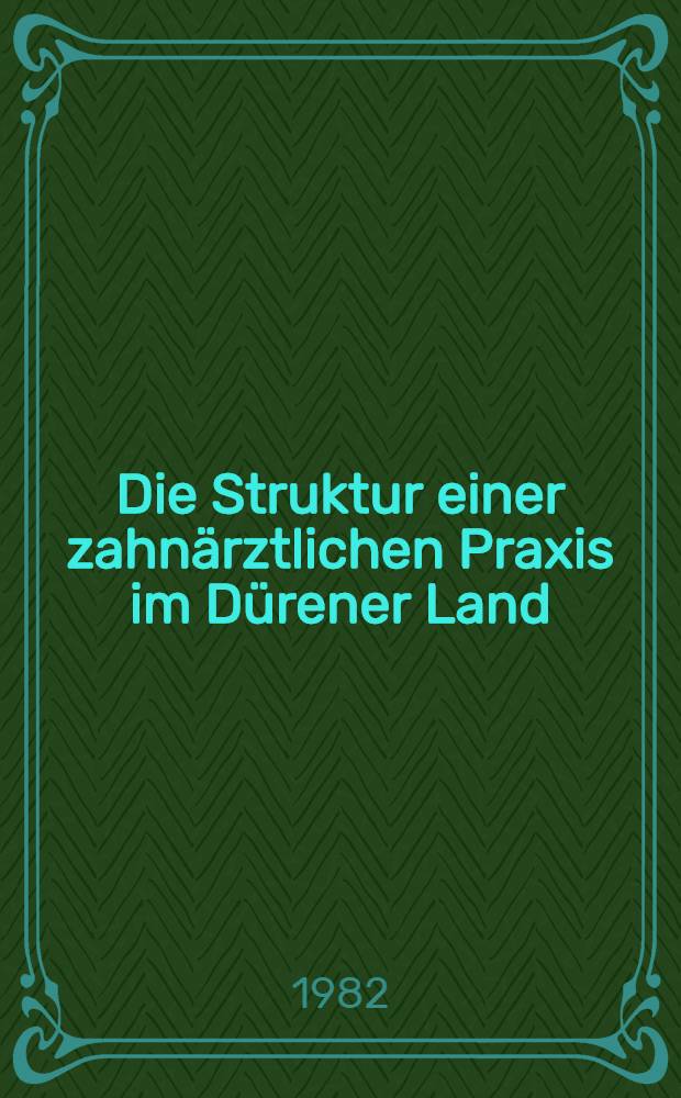 Die Struktur einer zahnärztlichen Praxis im Dürener Land : Inaug.-Diss