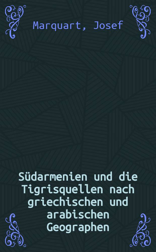 S&uuml;darmenien und die Tigrisquellen nach griechischen und arabischen Geographen