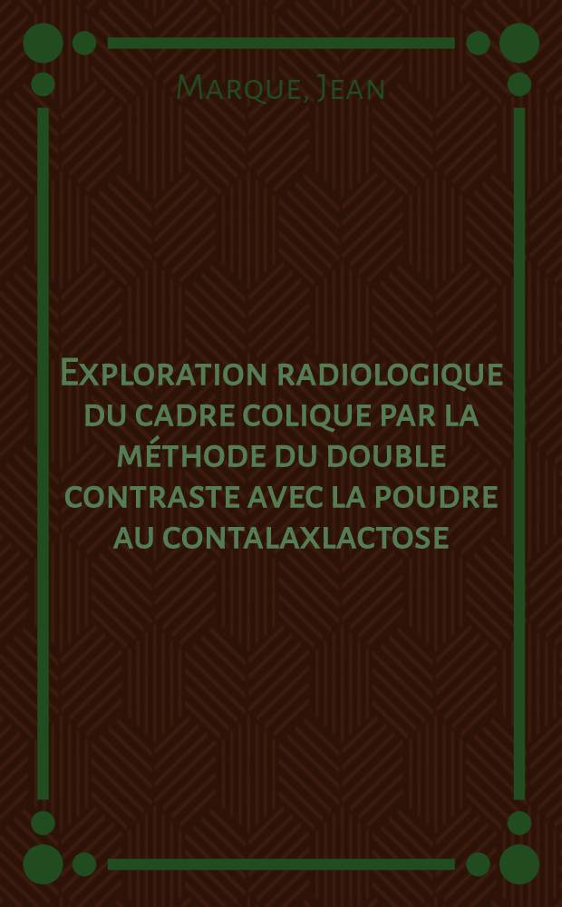 Exploration radiologique du cadre colique par la méthode du double contraste avec la poudre au contalaxlactose : Thèse ..