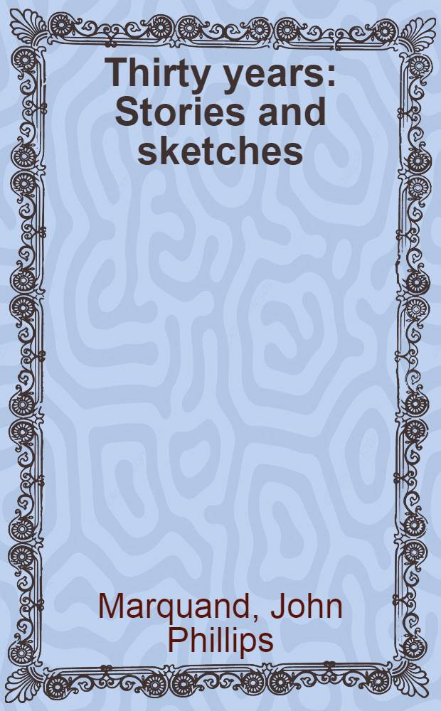 Thirty years : Stories and sketches
