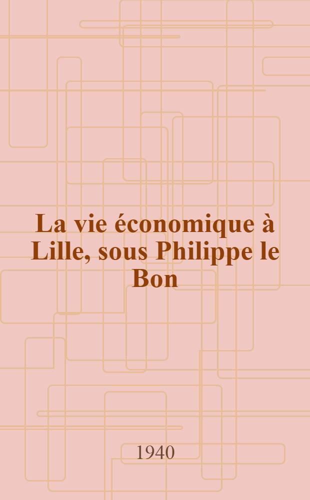 La vie économique à Lille, sous Philippe le Bon