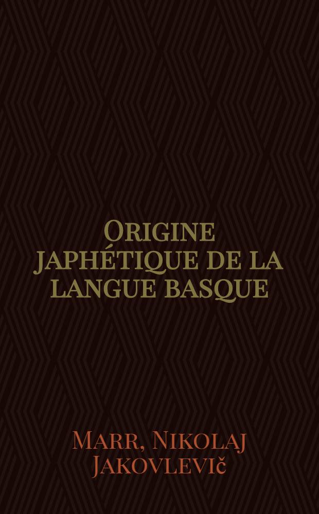 Origine japhétique de la langue basque : (Notice préliminaire rédigée conformément à l'état actuel de développement de la théorie nouvelle)