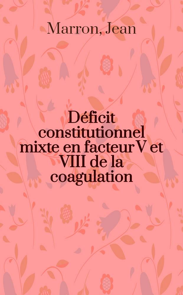 Déficit constitutionnel mixte en facteur V et VIII de la coagulation : Étude d'un nouveau cas et revue de la littérature : Thèse ..