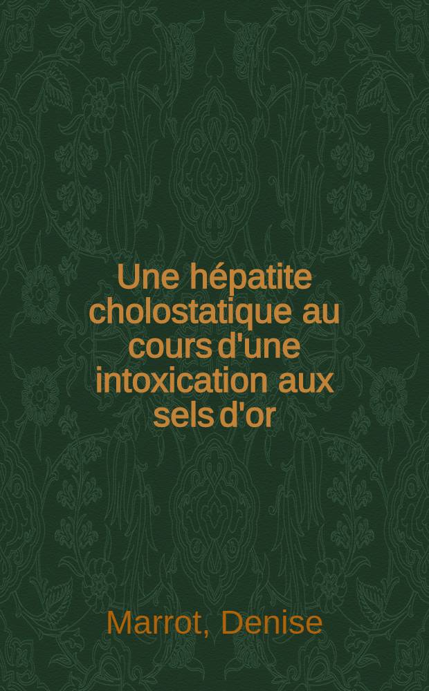 Une hépatite cholostatique au cours d'une intoxication aux sels d'or : Thèse ..