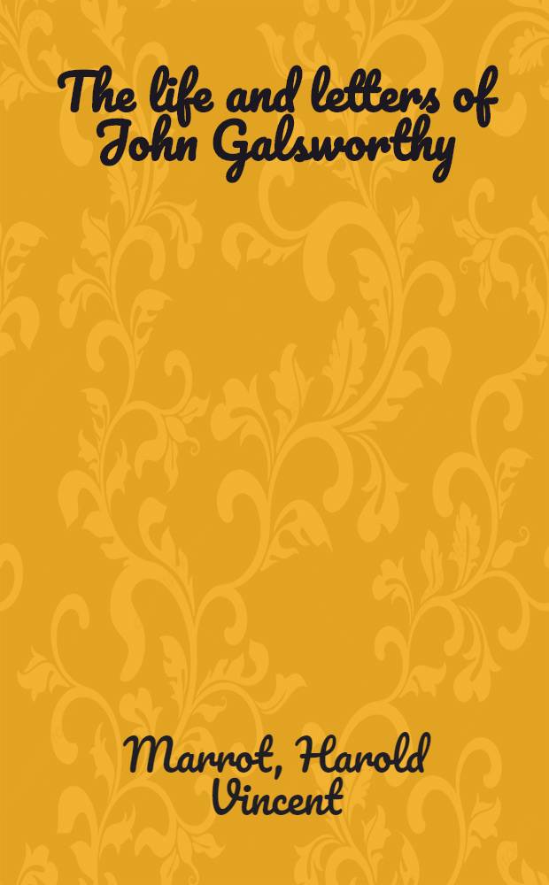 The life and letters of John Galsworthy