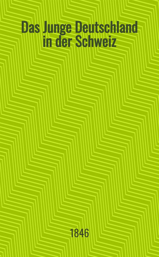 Das Junge Deutschland in der Schweiz : Ein Beitrag zur Geschichte der geheimen Verbindungen unserer Tage