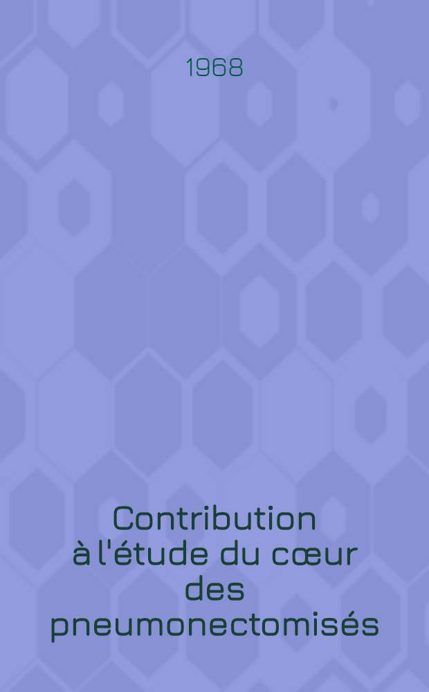 Contribution à l'étude du cœur des pneumonectomisés : À propos de 79 observations du Service de chirurgie thoracique ... : Thèse ..
