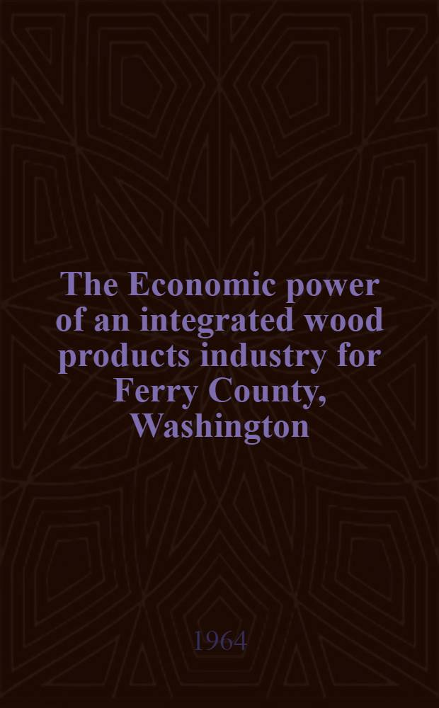 The Economic power of an integrated wood products industry for Ferry County, Washington