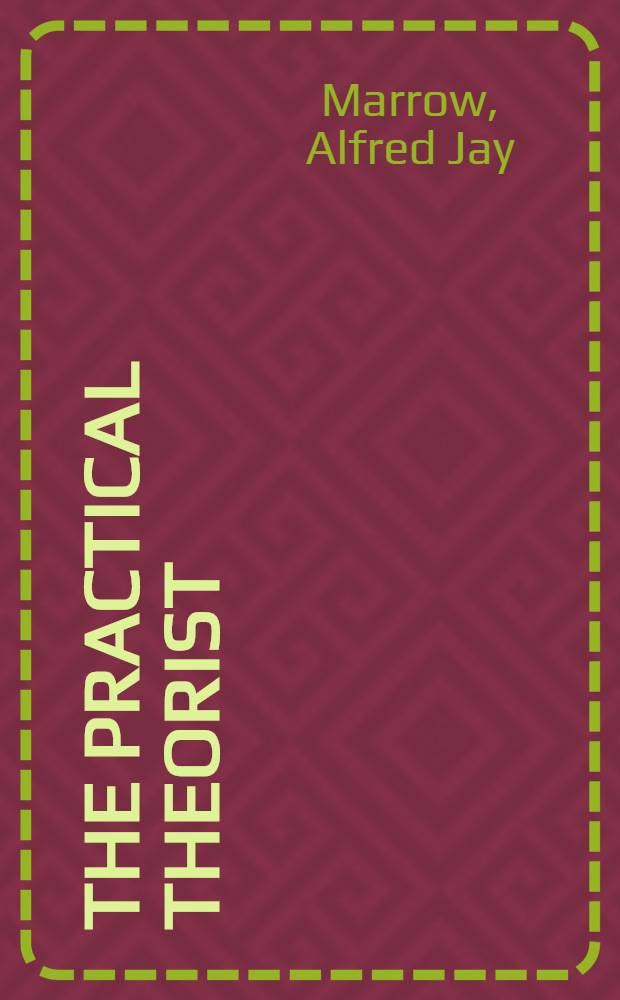 The practical theorist : The life and work of Kurt Lewin
