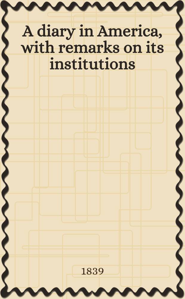 A diary in America, with remarks on its institutions : In 3 vols. Vol. 1-3