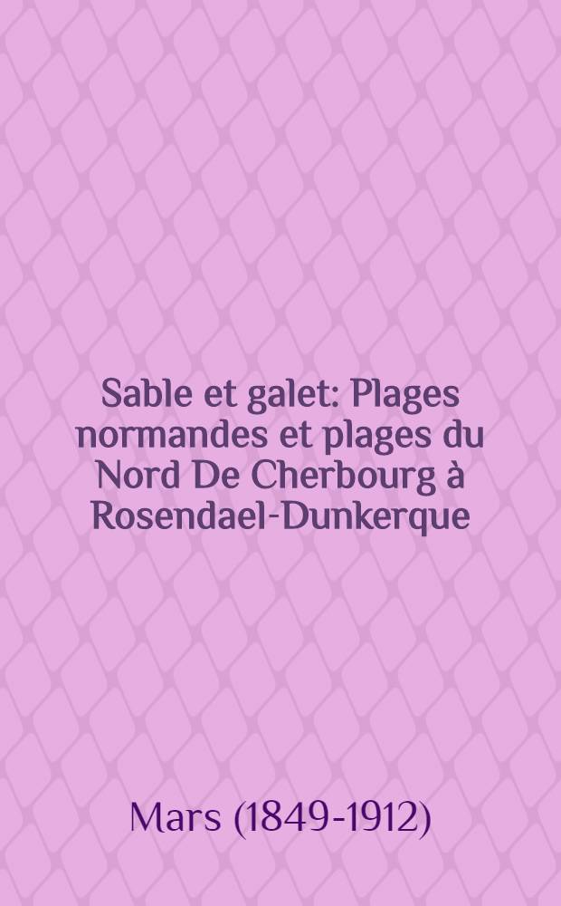 Sable et galet : Plages normandes et plages du Nord De Cherbourg à Rosendael-Dunkerque