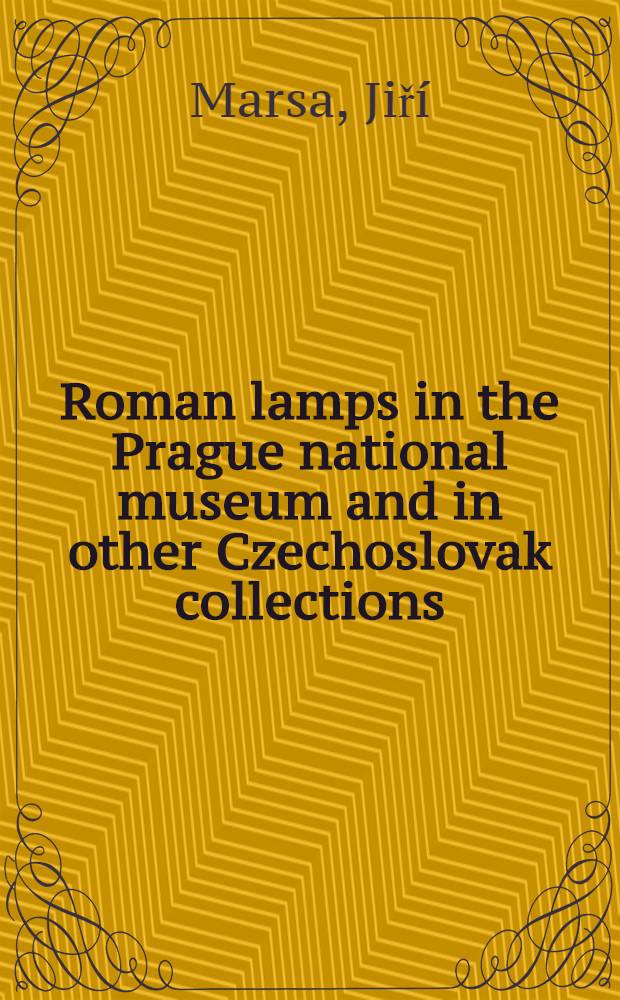 [Roman lamps in the Prague national museum and in other Czechoslovak collections : 2
