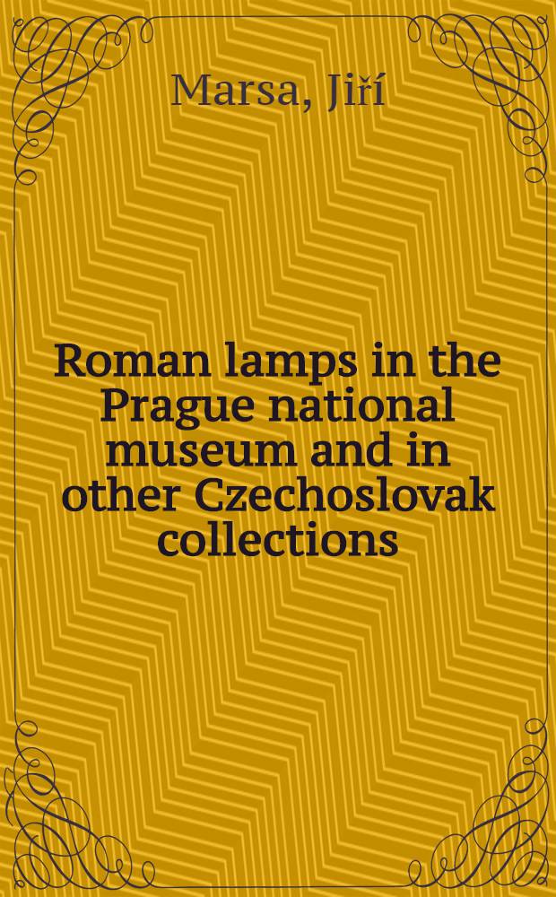 [Roman lamps in the Prague national museum and in other Czechoslovak collections : 2