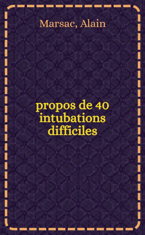 &Agrave; propos de 40 intubations difficiles : Int&eacute;r&ecirc;t et place du gamma OH en chirurgie maxillo-faciale et stomatologique : Th&egrave;se ..