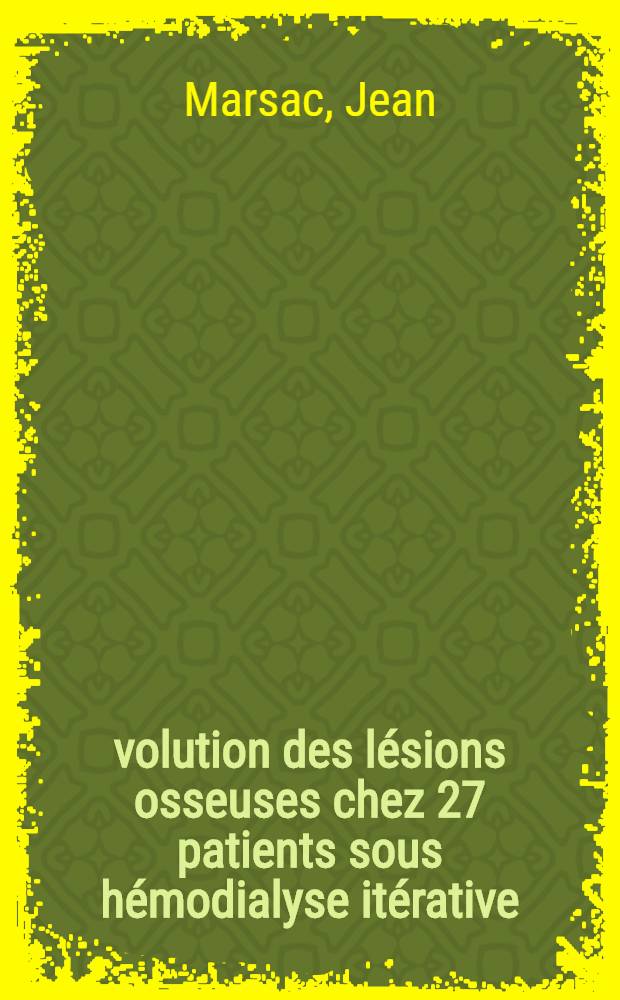 Évolution des lésions osseuses chez 27 patients sous hémodialyse itérative : Étude histologique semi-quantitative et analyse statistique de 96 biopsies osseuses sériées