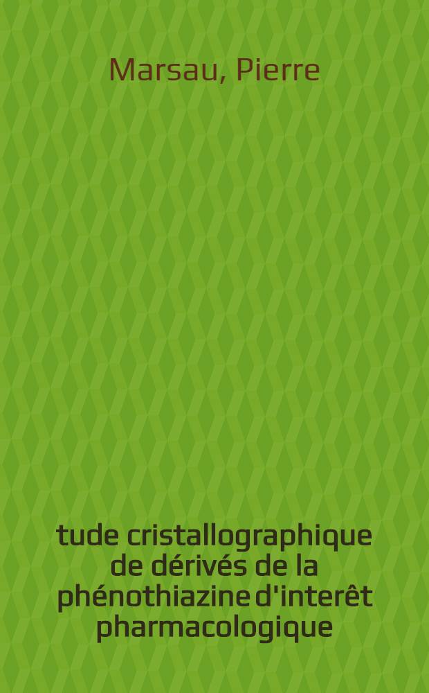 Étude cristallographique de dérivés de la phénothiazine d'interêt pharmacologique : Thèse prés. à l'Univ. de Bordeaux I ..