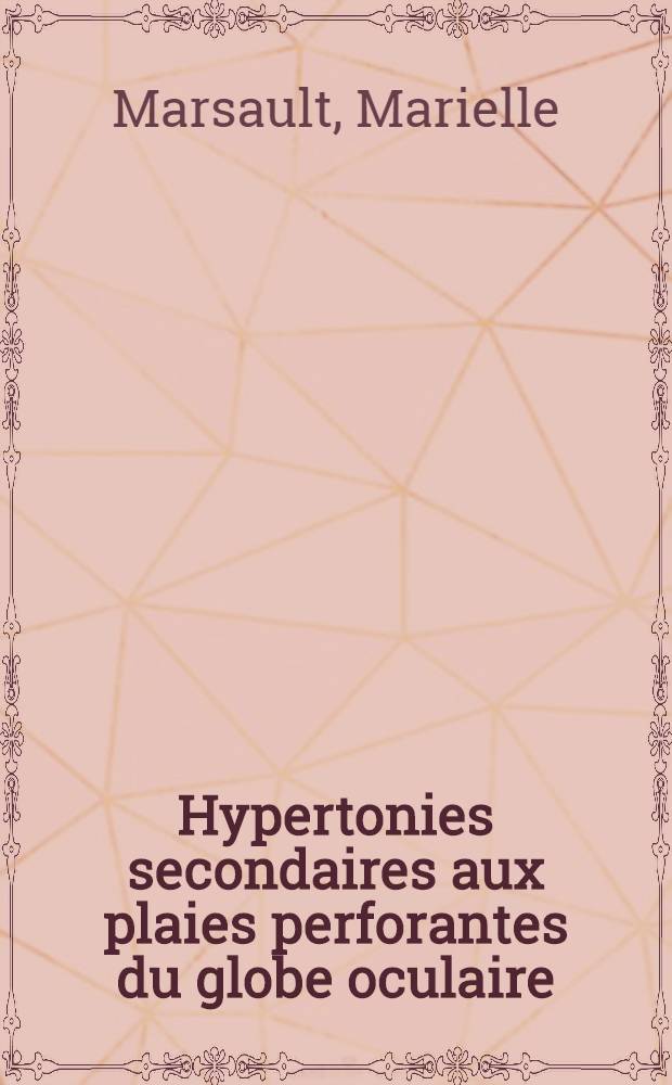 Hypertonies secondaires aux plaies perforantes du globe oculaire : Thèse ..