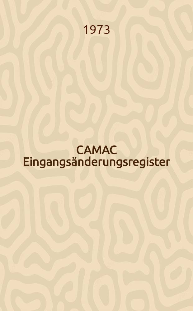 CAMAC Eingangsänderungsregister : Arbeitsbericht