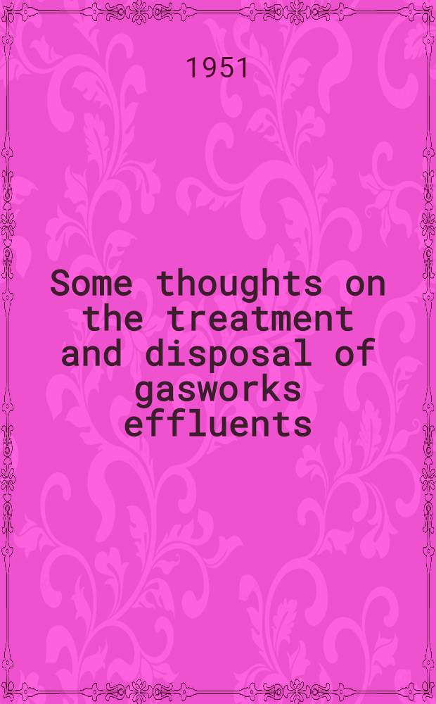 Some thoughts on the treatment and disposal of gasworks effluents