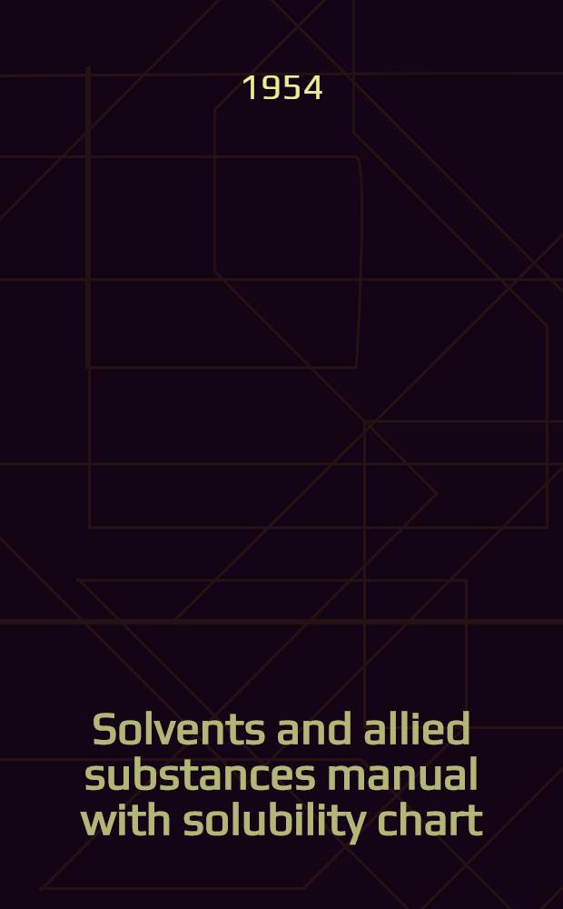 Solvents and allied substances manual with solubility chart
