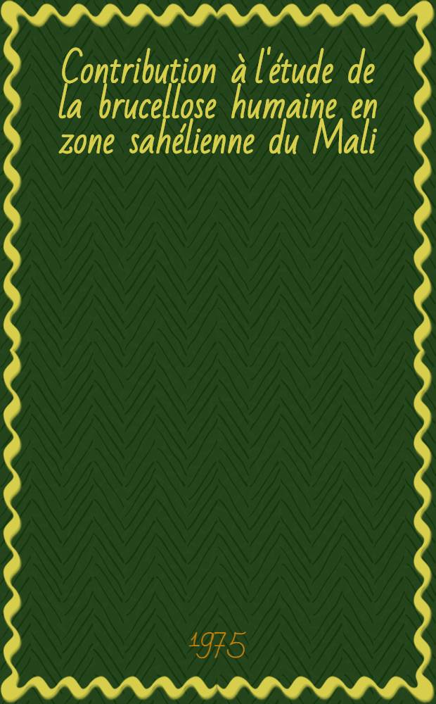 Contribution à l'étude de la brucellose humaine en zone sahélienne du Mali : Thèse ..