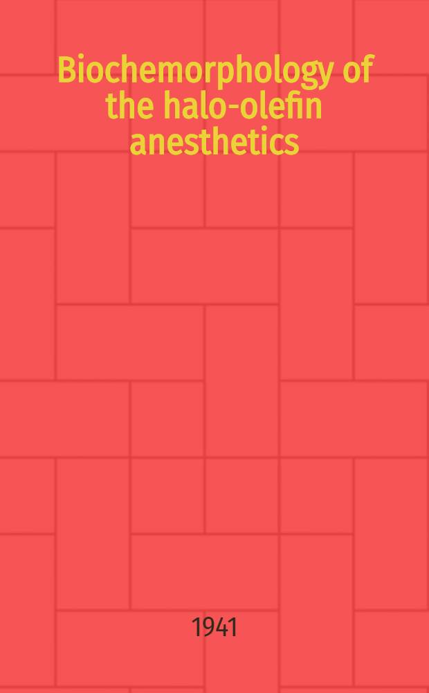 Biochemorphology of the halo-olefin anesthetics