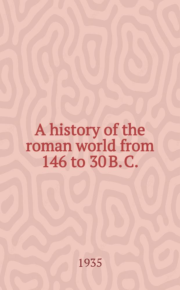 A history of the roman world from 146 to 30 B. C.