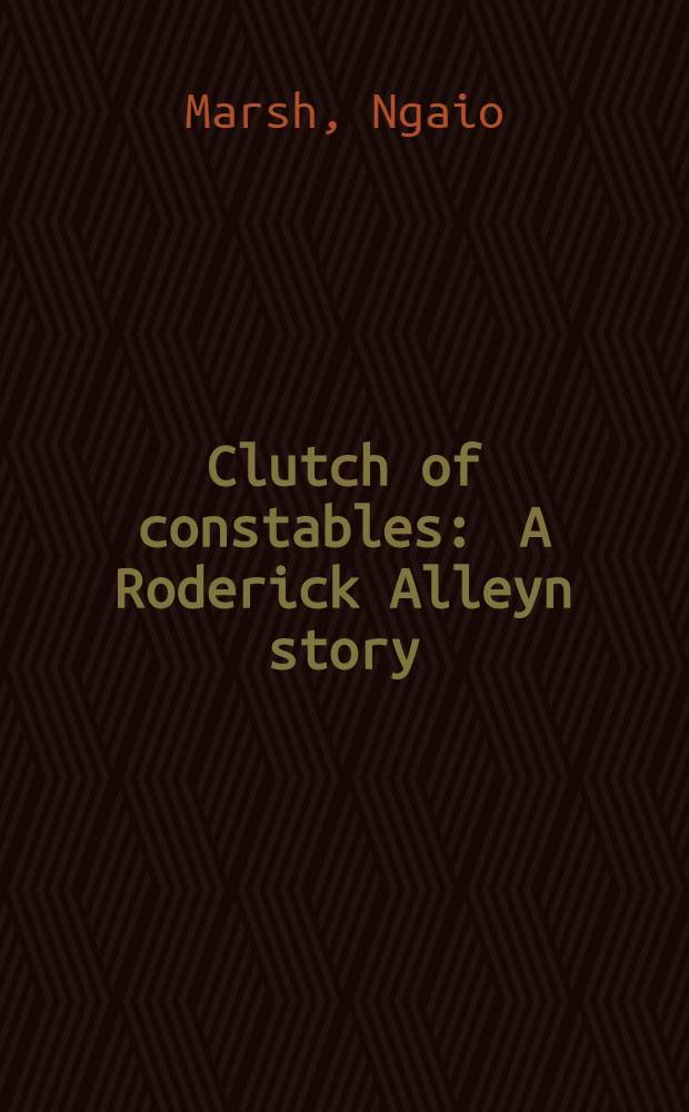 Clutch of constables : A Roderick Alleyn story