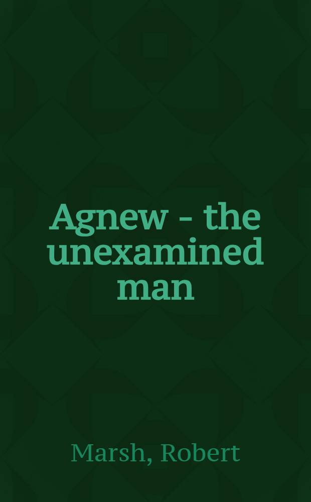 Agnew - the unexamined man : A political profile
