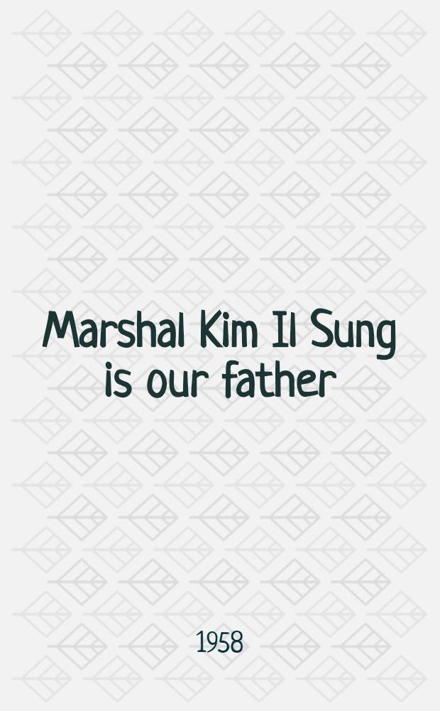 Marshal Kim Il Sung is our father : An album