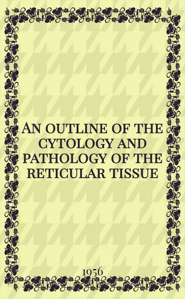 An outline of the cytology and pathology of the reticular tissue