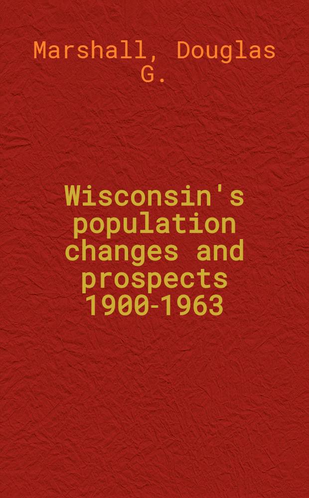 Wisconsin's population changes and prospects 1900-1963