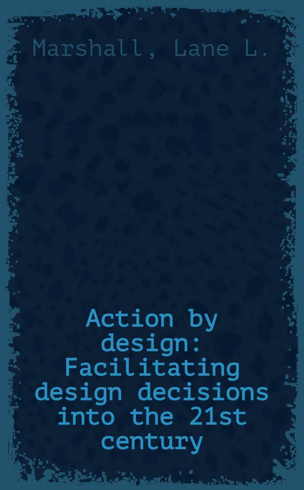 Action by design : Facilitating design decisions into the 21st century