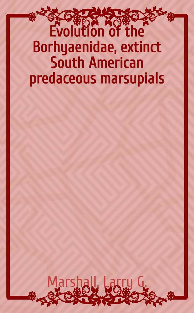Evolution of the Borhyaenidae, extinct South American predaceous marsupials