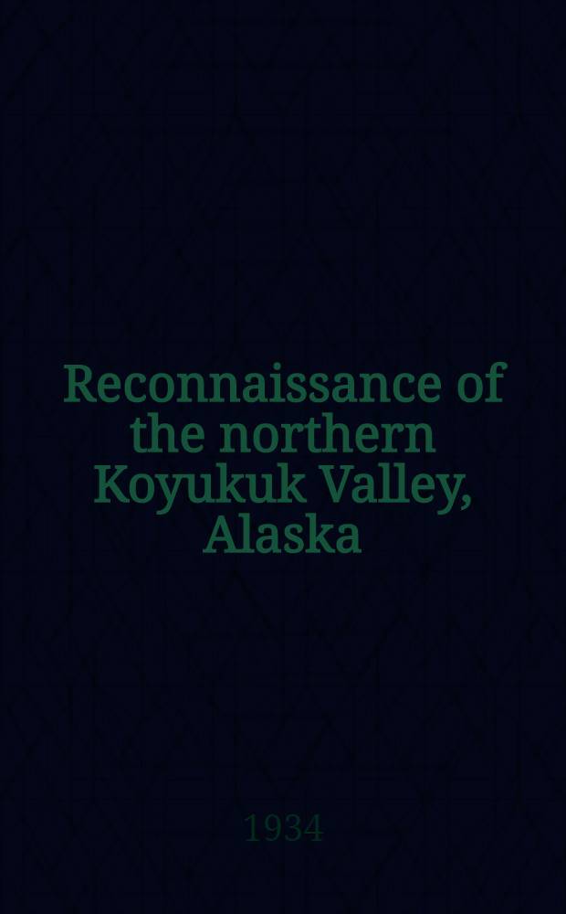 Reconnaissance of the northern Koyukuk Valley, Alaska