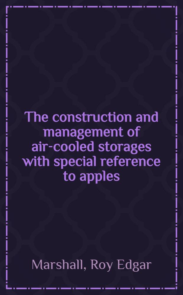 ... The construction and management of air-cooled storages with special reference to apples