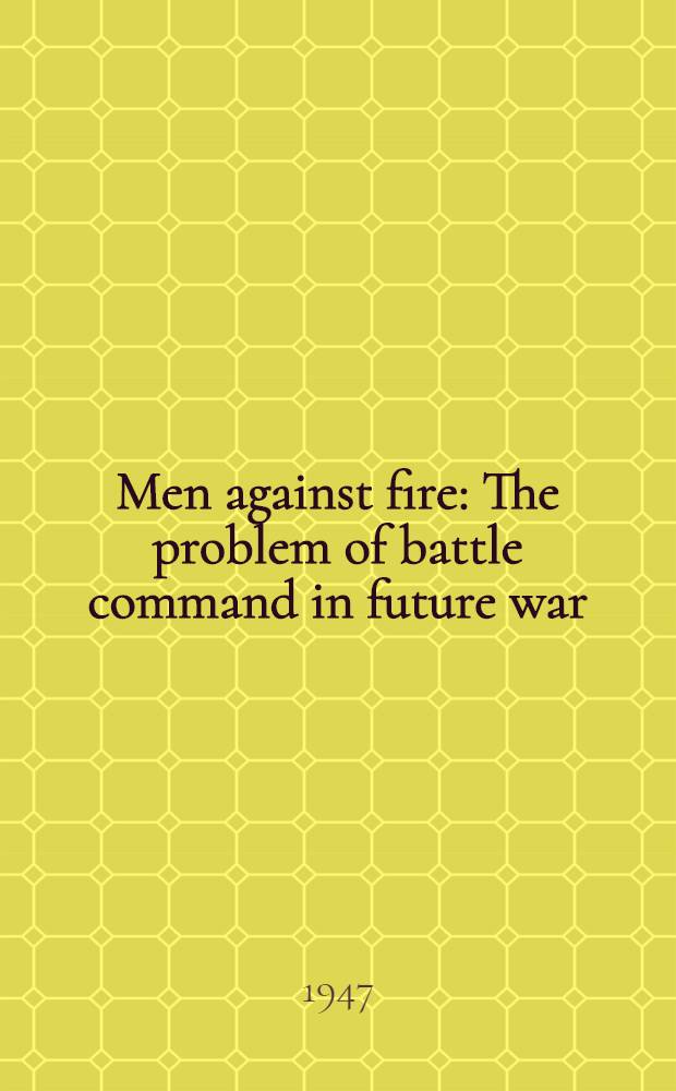 Men against fire : The problem of battle command in future war