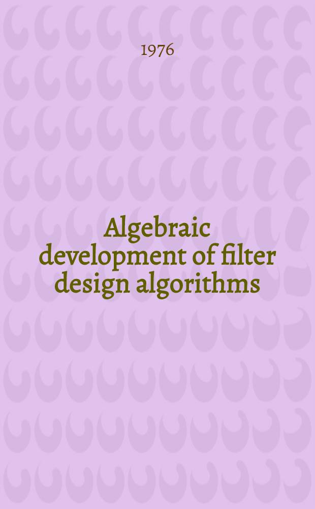 Algebraic development of filter design algorithms : Diss.