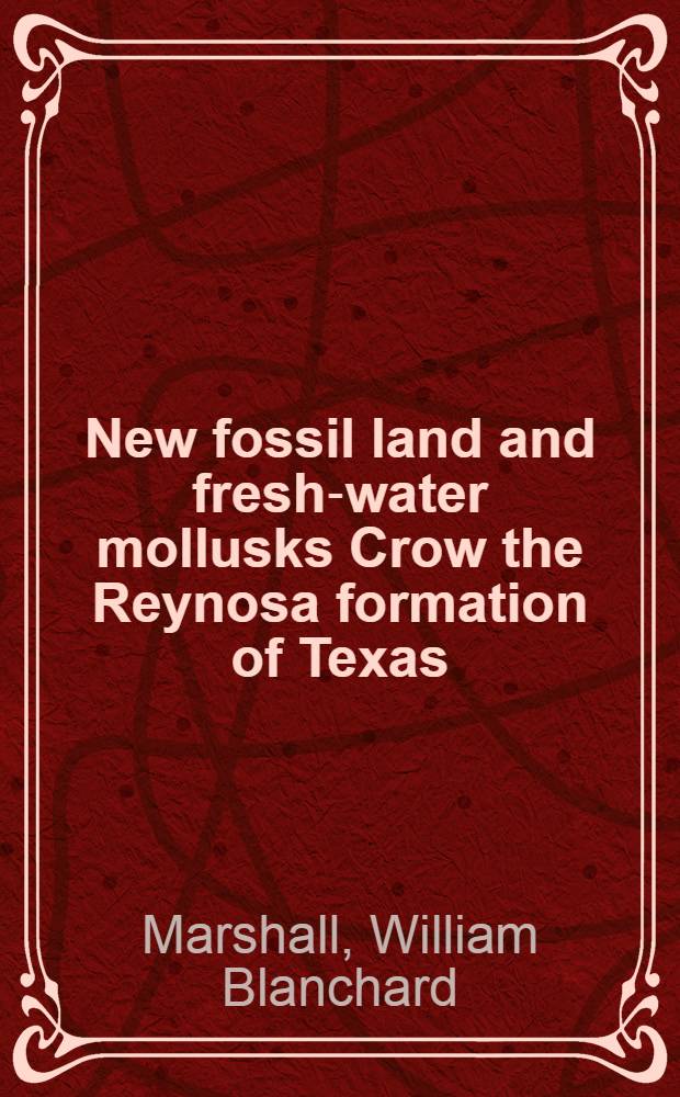 New fossil land and fresh-water mollusks Crow the Reynosa formation of Texas
